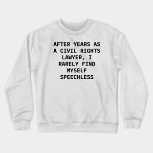 After years as a civil rights lawyer, I rarely find myself speechless Crewneck Sweatshirt